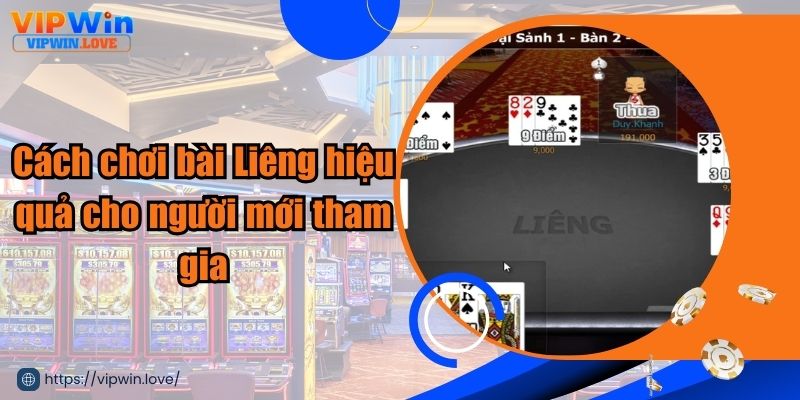 Cách chơi bài Liêng hiệu quả cho người mới tham gia