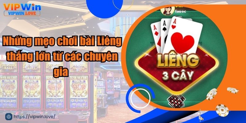 Những mẹo chơi bài Liêng thắng lớn từ các chuyên gia 