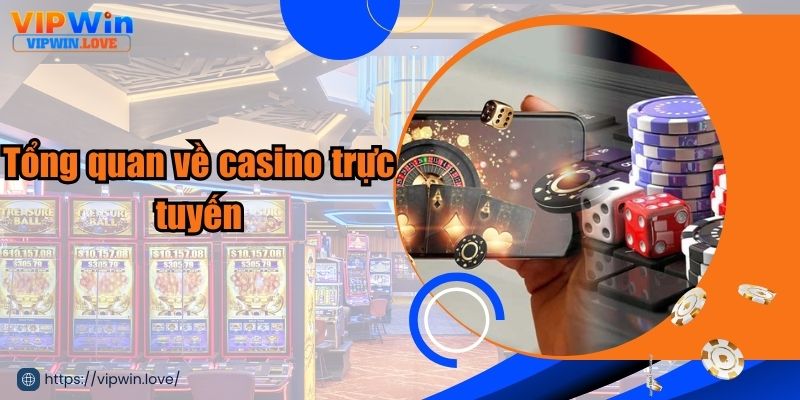 Tổng quan về casino trực tuyến