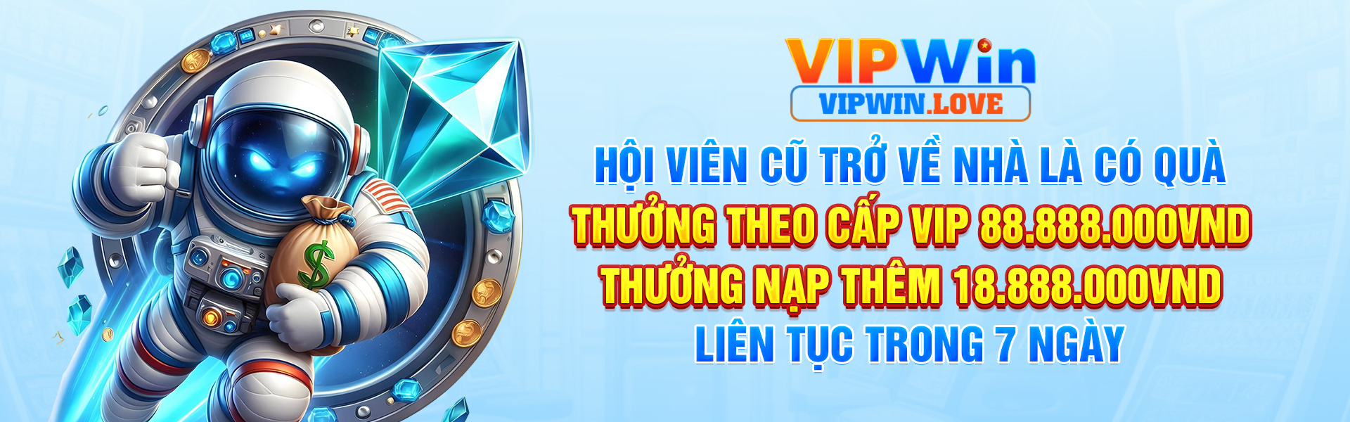 HỘI VIÊN CŨ TRỞ VỀ NHÀ LÀ CÓ QUÀ THƯỞNG THEO CẤP VIP 88.888.000VND THƯỞNG NẠP THÊM 18.888.000VND LIÊN TỤC TRONG 7 NGÀY_