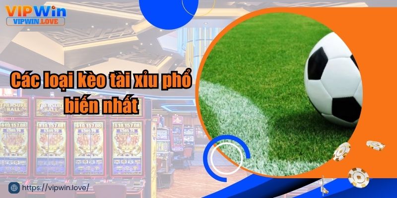 Các loại kèo tài xỉu phổ biến nhất