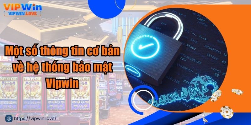 Công nghệ bảo mật Vipwin hiện đại, tân tiến bậc nhất thị trường