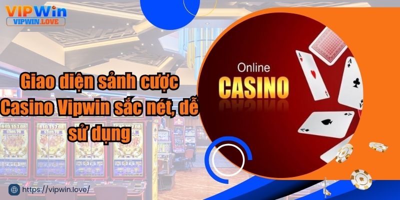 Giao diện casino Vipwin sống động, chân thực