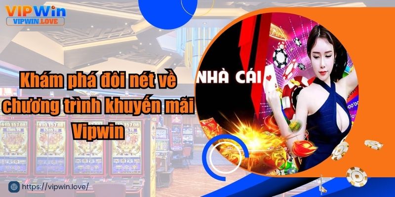 Khám phá chi tiết về chương trình khuyến mãi Vipwin