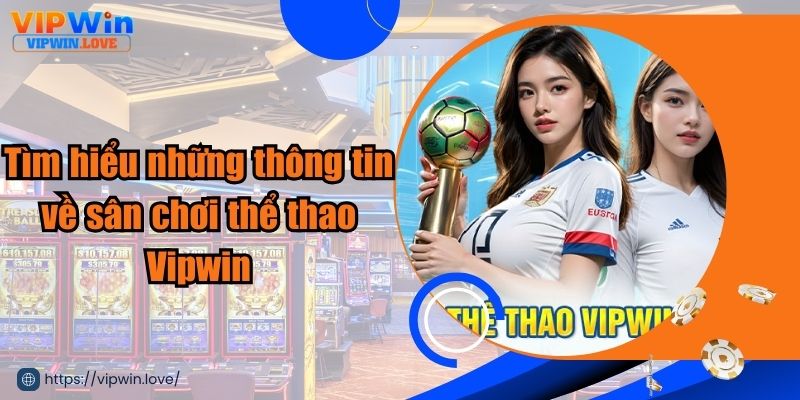 Sân chơi thể thao Vipwin đẳng cấp nhất số 1 Châu Á