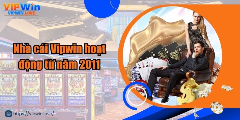 Nhà cái Vipwin hoạt động từ năm 2011