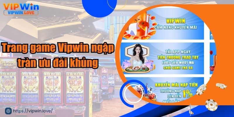 Trang game Vipwin ngập tràn ưu đãi khủng