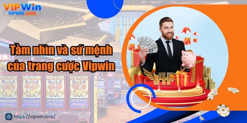 Tầm nhìn và sứ mệnh của trang cược Vipwin